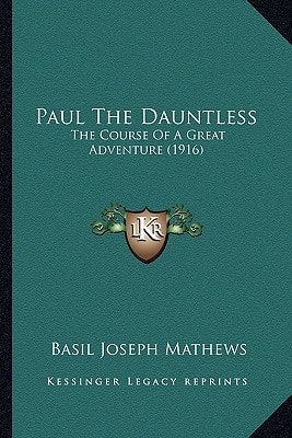 Paul The Dauntless: The Course Of A Great Adventure (1916)