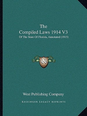 The Compiled Laws 1914 V3: Of The State Of Florida, Annotated (1915)
