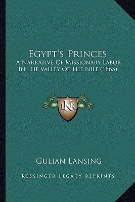 Egypt's Princes: A Narrative Of Missionary Labor In The Valley Of The Nile (1865)