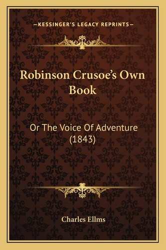 Robinson Crusoe's Own Book: Or The Voice Of Adventure (1843)