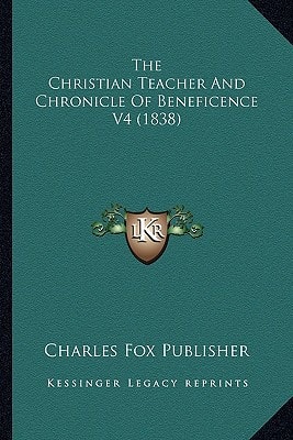The Christian Teacher And Chronicle Of Beneficence V4 (1838)