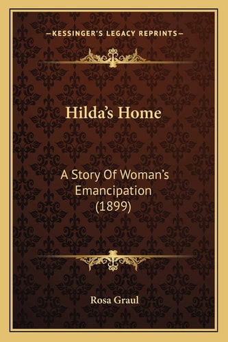 Hilda's Home: A Story Of Woman's Emancipation (1899)