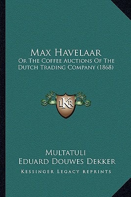 Max Havelaar: Or The Coffee Auctions Of The Dutch Trading Company (1868)