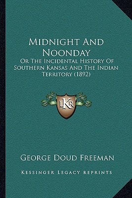 Midnight And Noonday: Or The Incidental History Of Southern Kansas And The Indian Territory (1892)