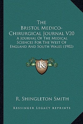 The Bristol Medico-Chirurgical Journal V20: A Journal Of The Medical Sciences For The West Of England And South Wales (1902)