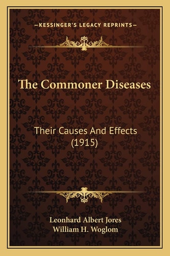 The Commoner Diseases: Their Causes And Effects (1915)