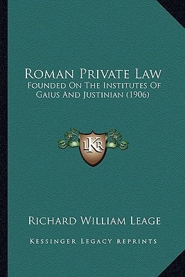 Roman Private Law: Founded On The Institutes Of Gaius And Justinian (1906)