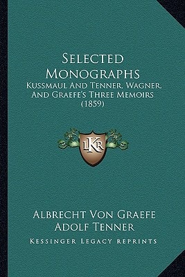 Selected Monographs: Kussmaul And Tenner, Wagner, And Graefe's Three Memoirs (1859)