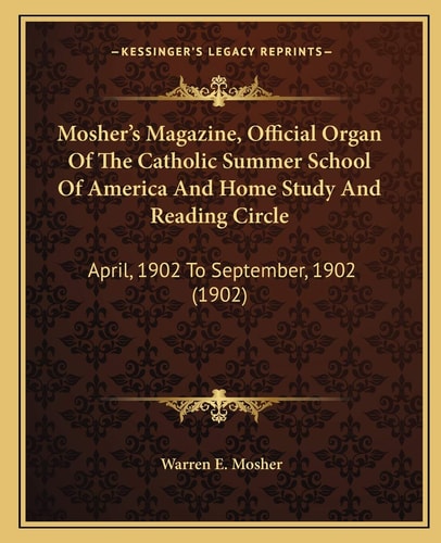 Mosher's Magazine, Official Organ Of The Catholic Summer School Of America And Home Study And Reading Circle: April, 1902 To September, 1902 (1902)