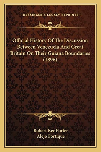 Official History Of The Discussion Between Venezuela And Great Britain On Their Guiana Boundaries (1896)