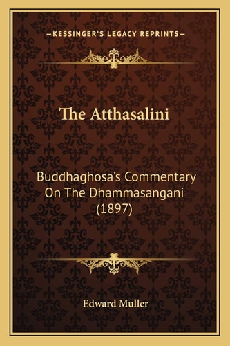 The Atthasalini: Buddhaghosa's Commentary On The Dhammasangani (1897)