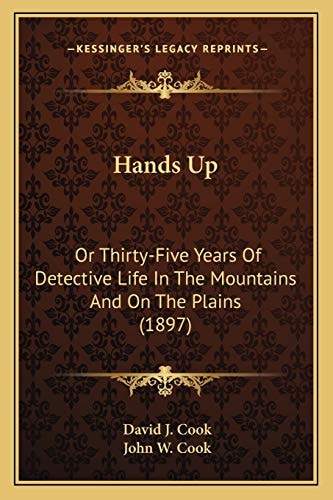 Hands Up: Or Thirty-Five Years Of Detective Life In The Mountains And On The Plains (1897)