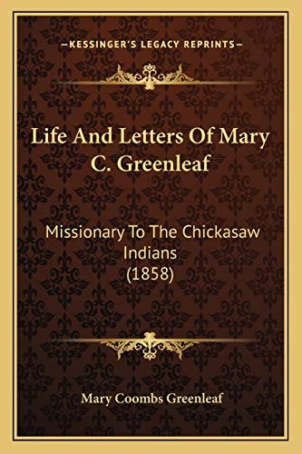 Life And Letters Of Mary C. Greenleaf: Missionary To The Chickasaw Indians (1858)