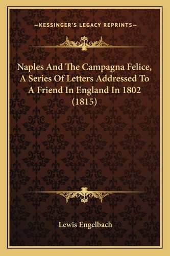 Naples And The Campagna Felice, A Series Of Letters Addressed To A Friend In England In 1802 (1815)