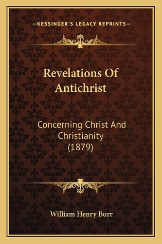 Revelations Of Antichrist: Concerning Christ And Christianity (1879)