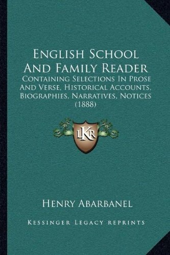 English School And Family Reader: Containing Selections In Prose And Verse, Historical Accounts, Biographies, Narratives, Notices (1888)