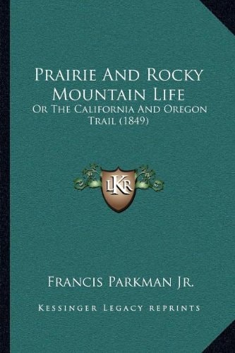 Prairie And Rocky Mountain Life: Or The California And Oregon Trail (1849)