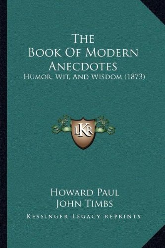 The Book Of Modern Anecdotes: Humor, Wit, And Wisdom (1873)