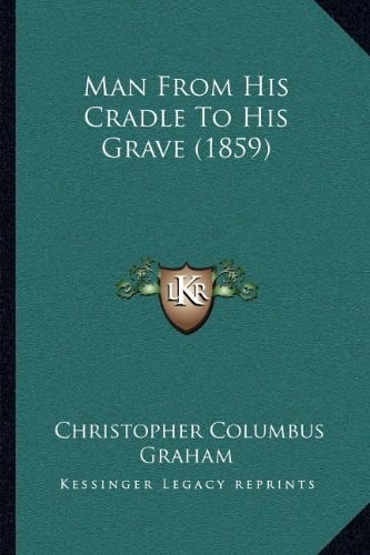 Man From His Cradle To His Grave (1859)