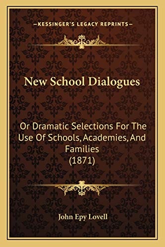 New School Dialogues: Or Dramatic Selections For The Use Of Schools, Academies, And Families (1871)