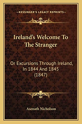 Ireland's Welcome To The Stranger: Or Excursions Through Ireland, In 1844 And 1845 (1847)