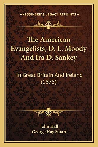 The American Evangelists, D. L. Moody And Ira D. Sankey: In Great Britain And Ireland (1875)