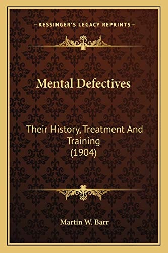 Mental Defectives: Their History, Treatment And Training (1904)