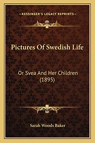 Pictures Of Swedish Life: Or Svea And Her Children (1895)