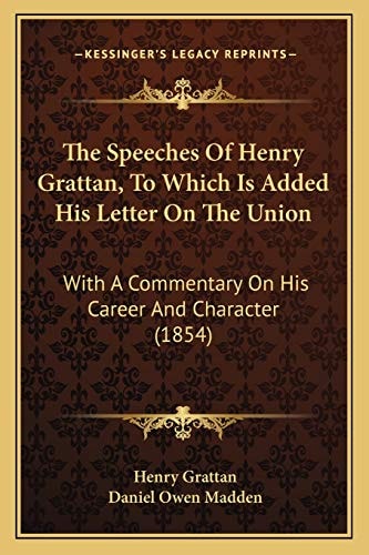 The Speeches Of Henry Grattan, To Which Is Added His Letter On The Union: With A Commentary On His Career And Character (1854)