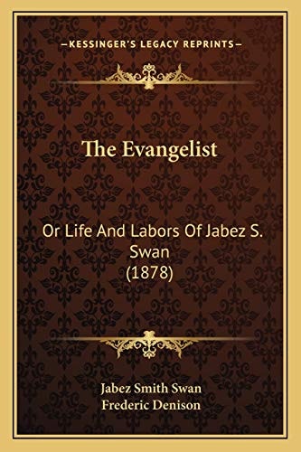 The Evangelist: Or Life And Labors Of Jabez S. Swan (1878)