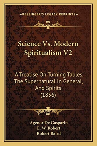 Science Vs. Modern Spiritualism V2: A Treatise On Turning Tables, The Supernatural In General, And Spirits (1856)