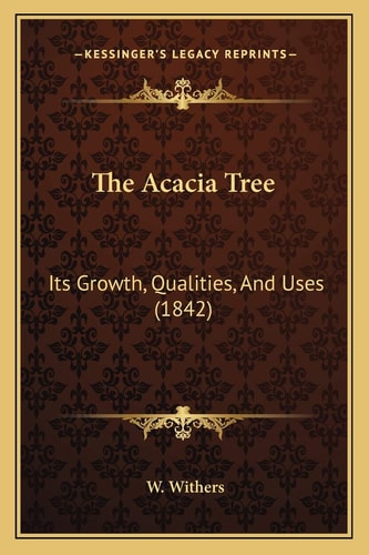The Acacia Tree: Its Growth, Qualities, And Uses (1842)
