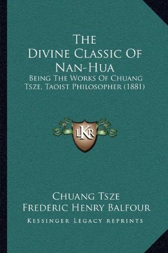 The Divine Classic Of Nan-Hua: Being The Works Of Chuang Tsze, Taoist Philosopher (1881)