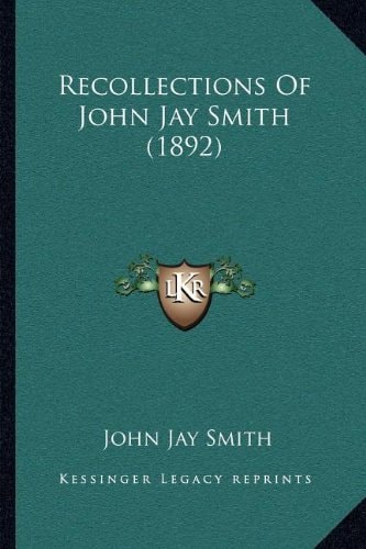 Recollections Of John Jay Smith (1892)
