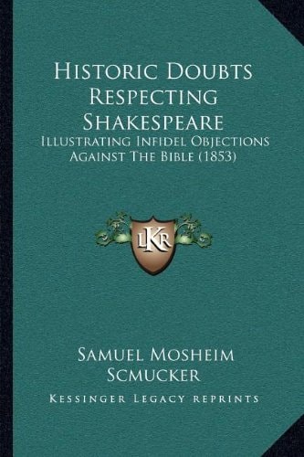 Historic Doubts Respecting Shakespeare: Illustrating Infidel Objections Against The Bible (1853)