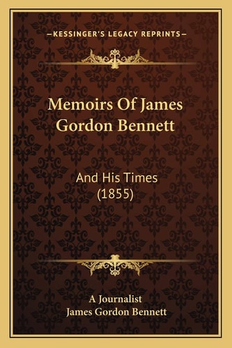 Memoirs Of James Gordon Bennett: And His Times (1855)