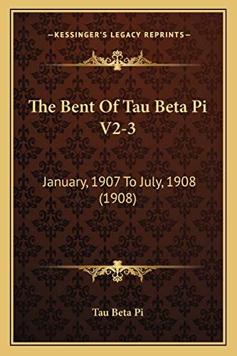 The Bent Of Tau Beta Pi V2-3: January, 1907 To July, 1908 (1908)