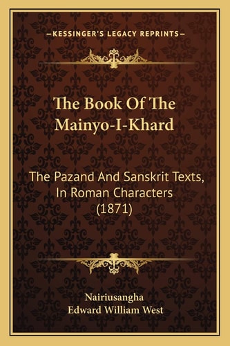 The Book Of The Mainyo-I-Khard: The Pazand And Sanskrit Texts, In Roman Characters (1871)
