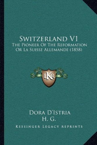 Switzerland V1: The Pioneer Of The Reformation Or La Suisse Allemande (1858)