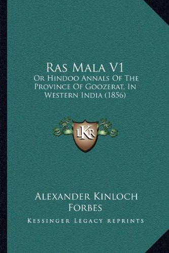 Ras Mala V1: Or Hindoo Annals Of The Province Of Goozerat, In Western India (1856)