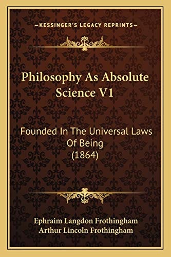 Philosophy As Absolute Science V1: Founded In The Universal Laws Of Being (1864)