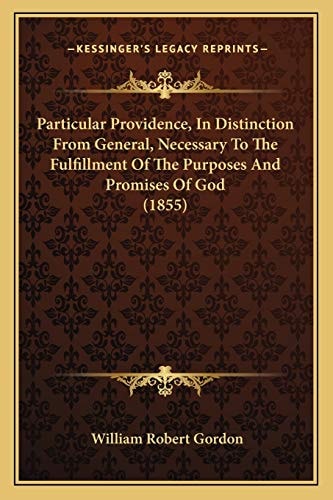 Particular Providence, In Distinction From General, Necessary To The Fulfillment Of The Purposes And Promises Of God (1855)