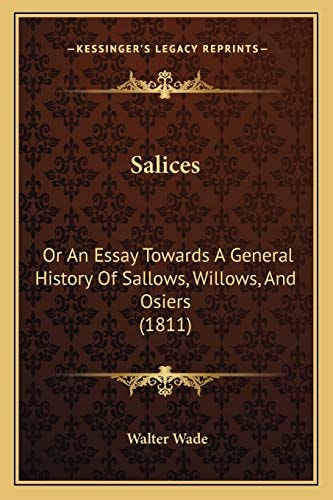Salices: Or An Essay Towards A General History Of Sallows, Willows, And Osiers (1811)