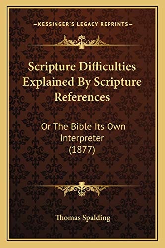Scripture Difficulties Explained By Scripture References: Or The Bible Its Own Interpreter (1877)