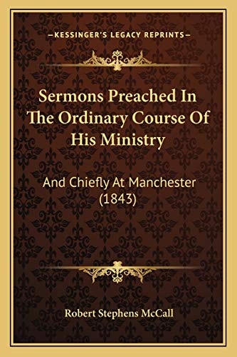 Sermons Preached In The Ordinary Course Of His Ministry: And Chiefly At Manchester (1843)