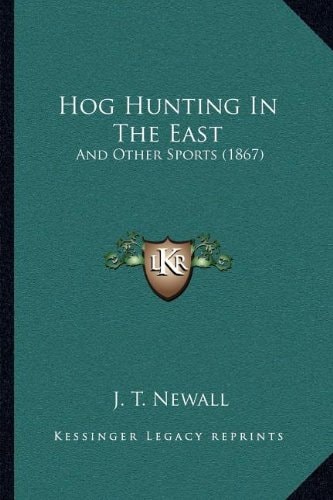 Hog Hunting In The East: And Other Sports (1867)
