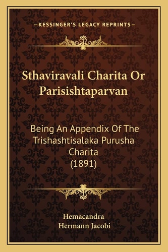 Sthaviravali Charita Or Parisishtaparvan: Being An Appendix Of The Trishashtisalaka Purusha Charita (1891)