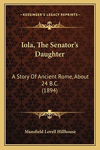 Iola, The Senator's Daughter: A Story Of Ancient Rome, About 24 B.C. (1894)