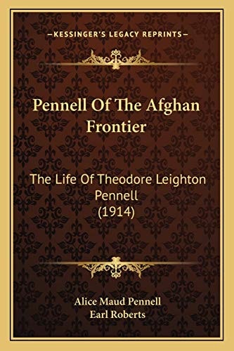 Pennell Of The Afghan Frontier: The Life Of Theodore Leighton Pennell (1914)