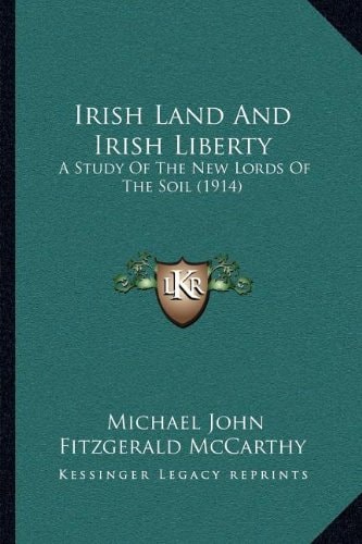 Irish Land And Irish Liberty: A Study Of The New Lords Of The Soil (1914)